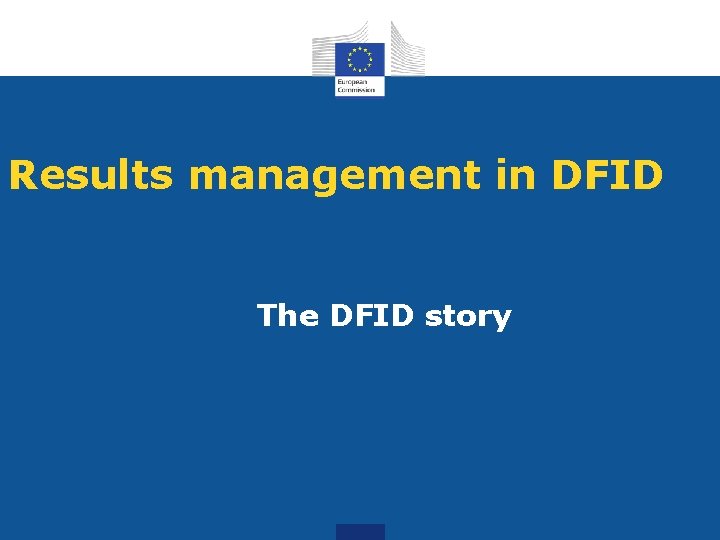 Results management in DFID The DFID story 