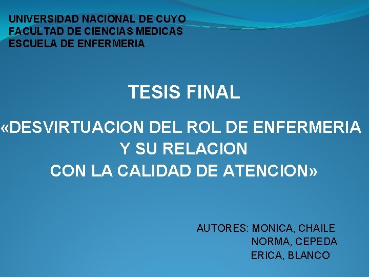 UNIVERSIDAD NACIONAL DE CUYO FACULTAD DE CIENCIAS MEDICAS ESCUELA DE ENFERMERIA TESIS FINAL «DESVIRTUACION