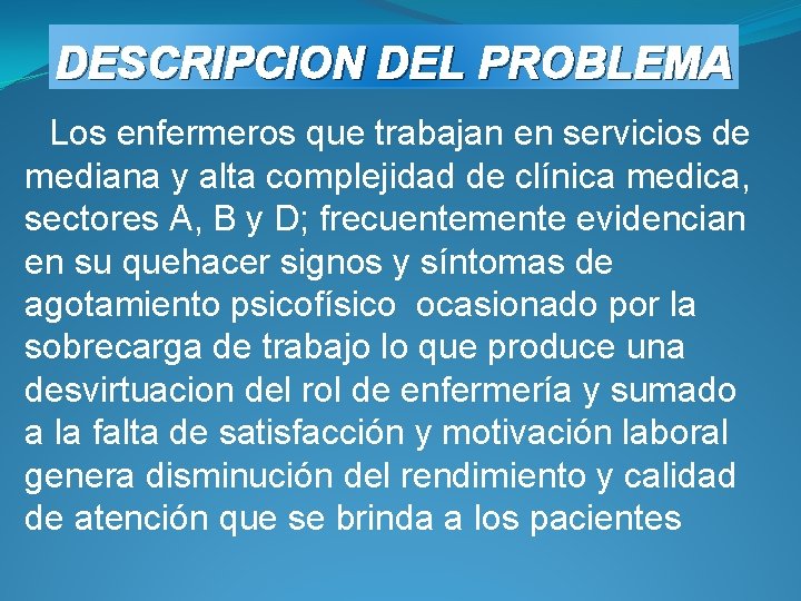 DESCRIPCION DEL PROBLEMA Los enfermeros que trabajan en servicios de mediana y alta complejidad