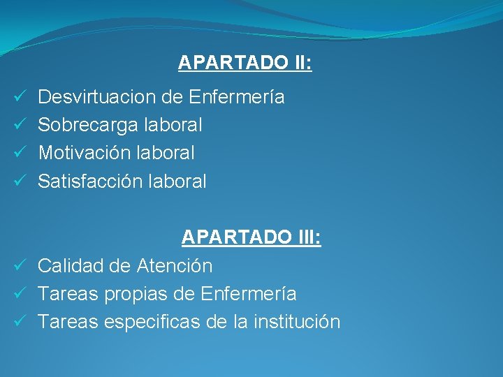 APARTADO II: ü ü Desvirtuacion de Enfermería Sobrecarga laboral Motivación laboral Satisfacción laboral APARTADO