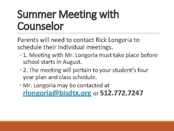 Summer Meeting with Counselor Parents will need to contact Rick Longoria to schedule their