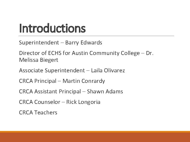 Introductions Superintendent – Barry Edwards Director of ECHS for Austin Community College – Dr.