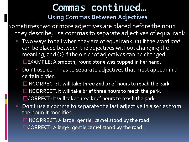 Commas continued… Using Commas Between Adjectives Sometimes two or more adjectives are placed before