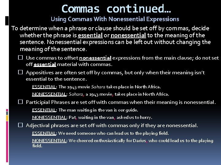 Commas continued… Using Commas With Nonessential Expressions To determine when a phrase or clause