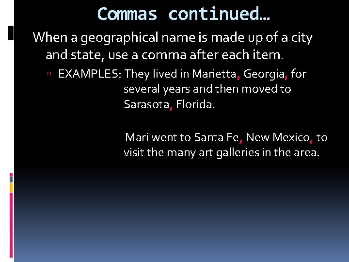 Commas continued… When a geographical name is made up of a city and state,