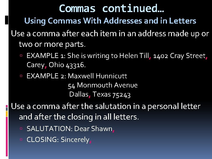 Commas continued… Using Commas With Addresses and in Letters Use a comma after each