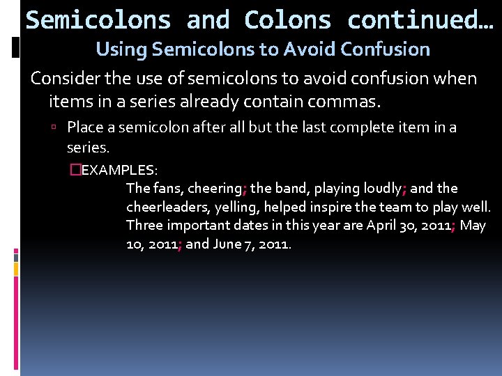 Semicolons and Colons continued… Using Semicolons to Avoid Confusion Consider the use of semicolons