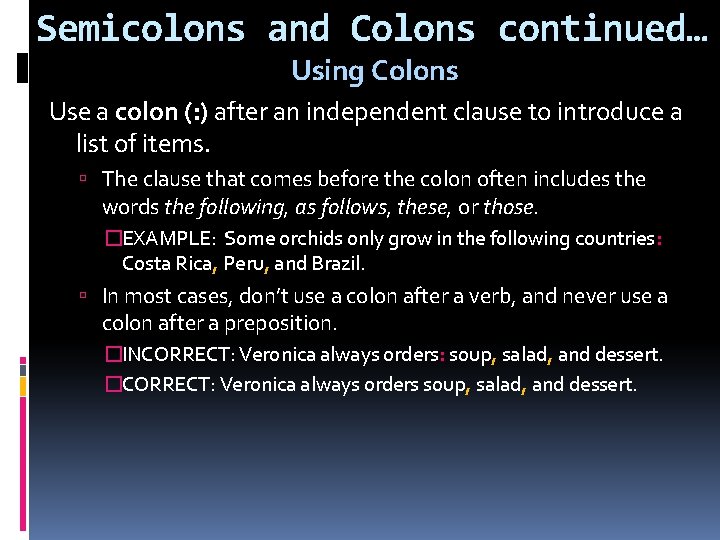 Semicolons and Colons continued… Using Colons Use a colon (: ) after an independent