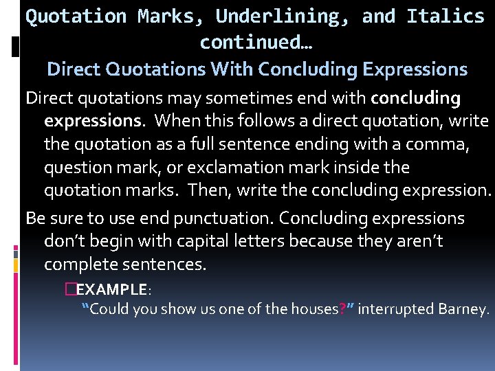 Quotation Marks, Underlining, and Italics continued… Direct Quotations With Concluding Expressions Direct quotations may