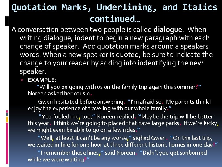 Quotation Marks, Underlining, and Italics continued… A conversation between two people is called dialogue.