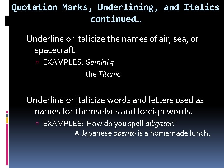 Quotation Marks, Underlining, and Italics continued… Underline or italicize the names of air, sea,