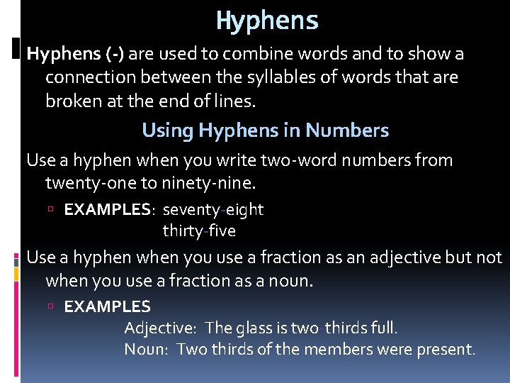 Hyphens (-) are used to combine words and to show a connection between the