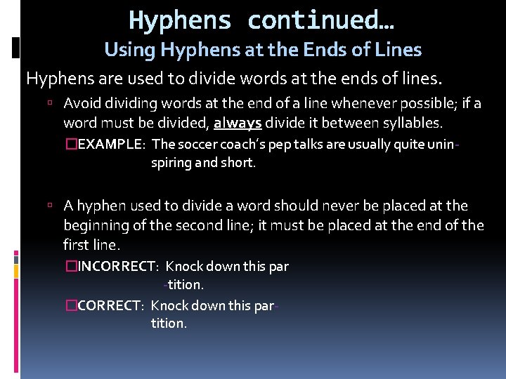 Hyphens continued… Using Hyphens at the Ends of Lines Hyphens are used to divide