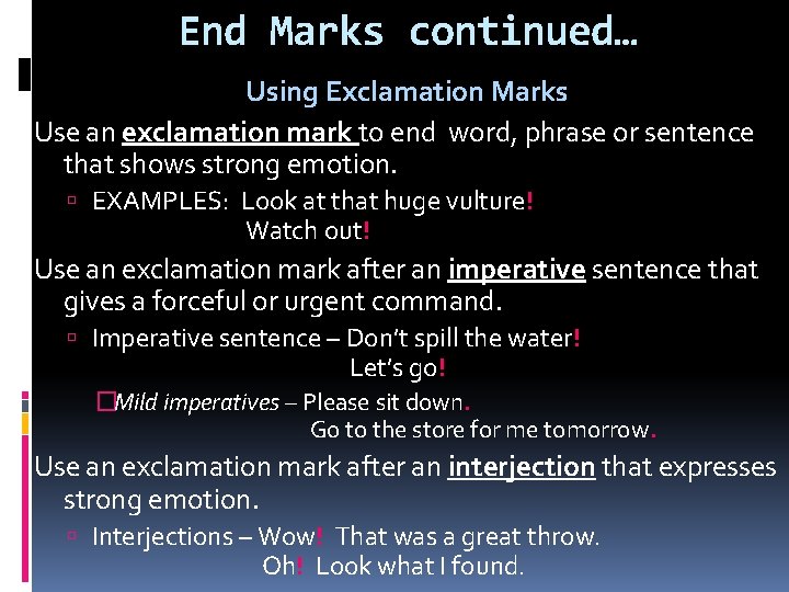 End Marks continued… Using Exclamation Marks Use an exclamation mark to end word, phrase