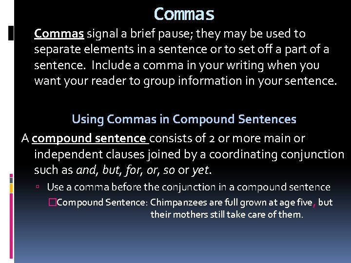 Commas signal a brief pause; they may be used to separate elements in a