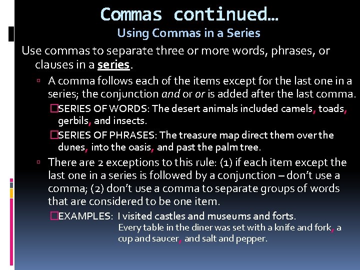 Commas continued… Using Commas in a Series Use commas to separate three or more