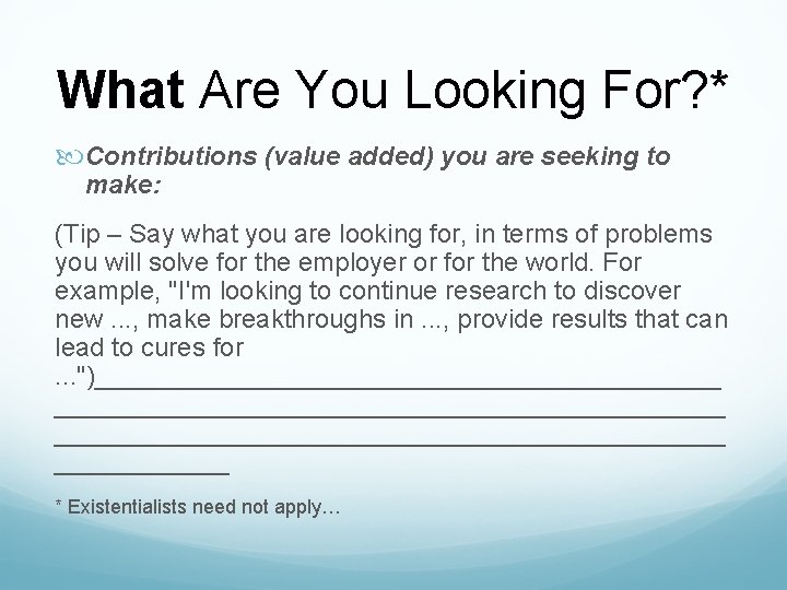 What Are You Looking For? * Contributions (value added) you are seeking to make: What Are You Looking For? * Contributions (value added) you are seeking to make: