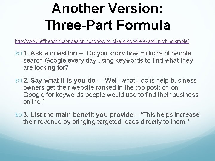 Another Version: Three-Part Formula http: //www. jeffhendricksondesign. com/how-to-give-a-good-elevator-pitch-example/ 1. Ask a question – “Do Another Version: Three-Part Formula http: //www. jeffhendricksondesign. com/how-to-give-a-good-elevator-pitch-example/ 1. Ask a question – “Do