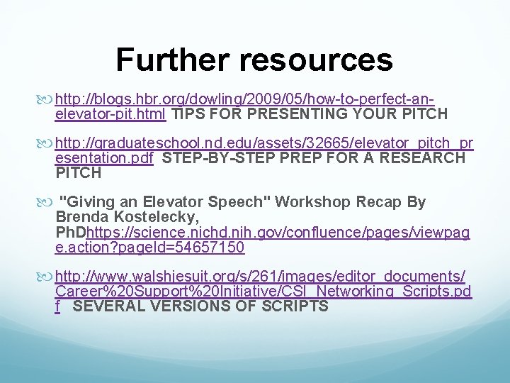 Further resources http: //blogs. hbr. org/dowling/2009/05/how-to-perfect-an- elevator-pit. html TIPS FOR PRESENTING YOUR PITCH http: Further resources http: //blogs. hbr. org/dowling/2009/05/how-to-perfect-an- elevator-pit. html TIPS FOR PRESENTING YOUR PITCH http: