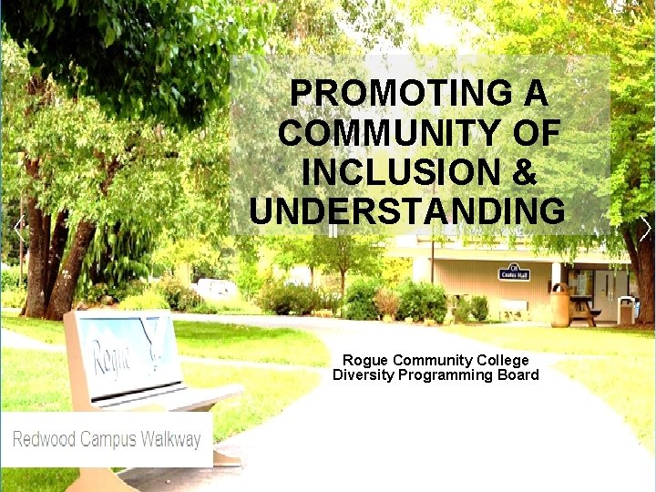 PROMOTING A COMMUNITY OF INCLUSION & UNDERSTANDING Rogue Community College Diversity Programming Board 