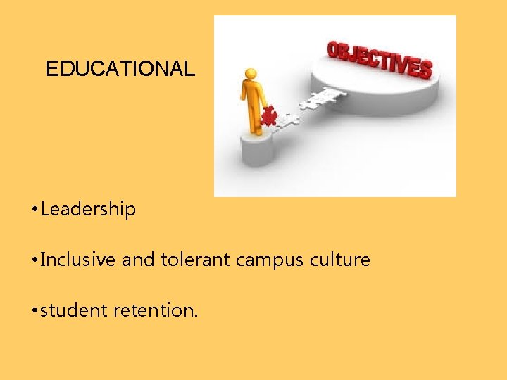 EDUCATIONAL • Leadership • Inclusive and tolerant campus culture • student retention. 