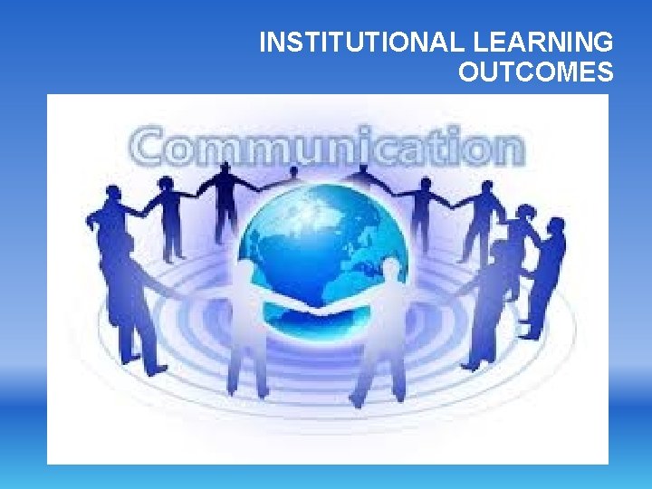 INSTITUTIONAL LEARNING OUTCOMES 