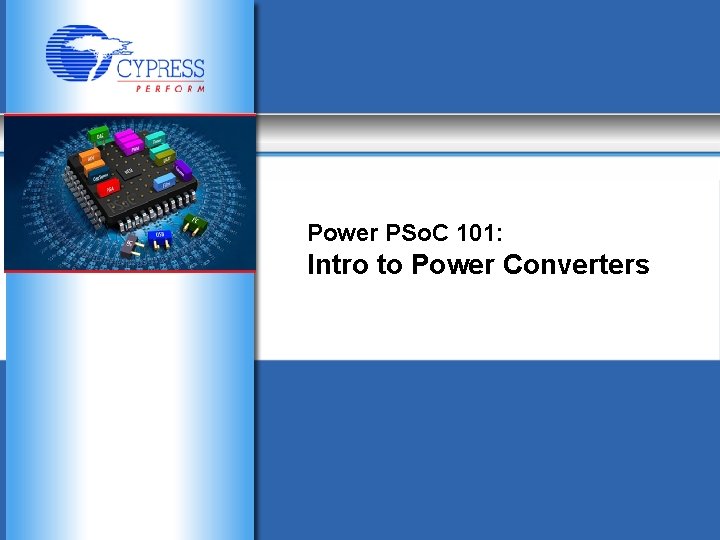 Power PSo. C 101: Intro to Power Converters 