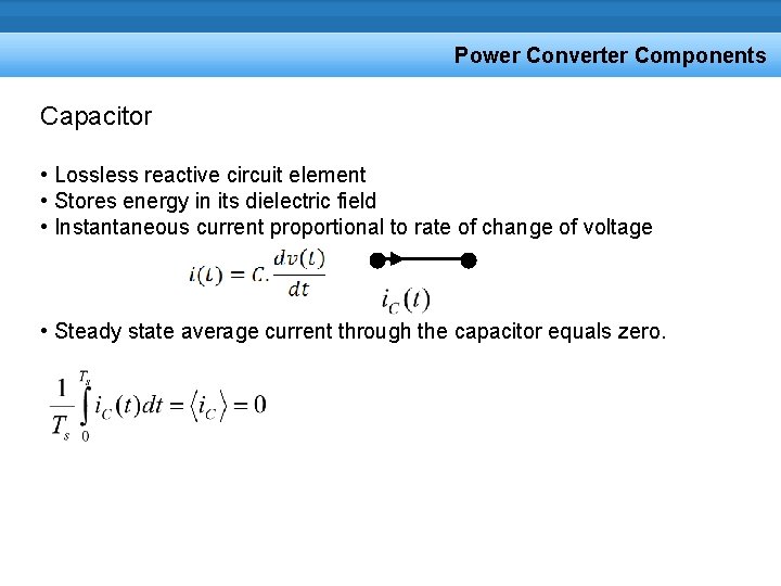 Power Converter Components Capacitor • Lossless reactive circuit element • Stores energy in its Power Converter Components Capacitor • Lossless reactive circuit element • Stores energy in its