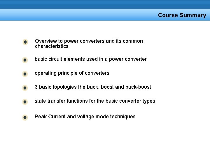 Course Summary Overview to power converters and its common characteristics basic circuit elements used Course Summary Overview to power converters and its common characteristics basic circuit elements used