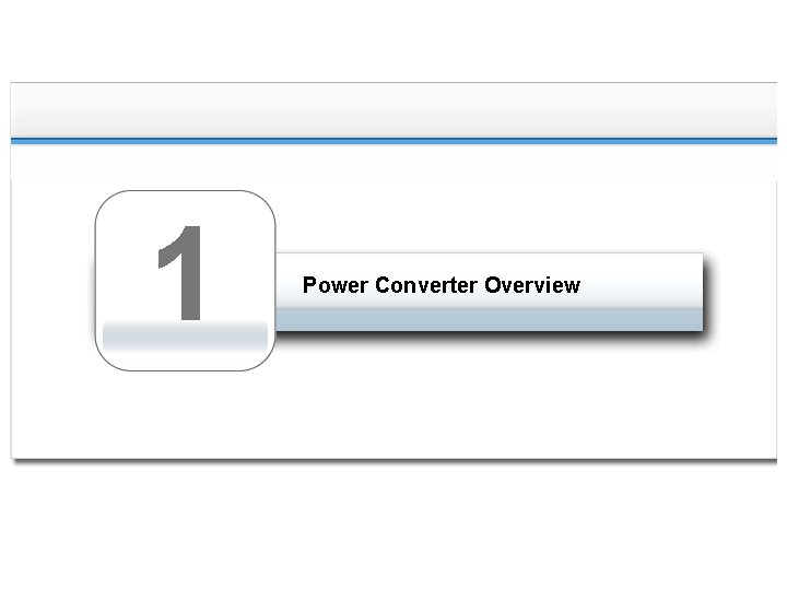 1 Power Converter Overview 1 Power Converter Overview