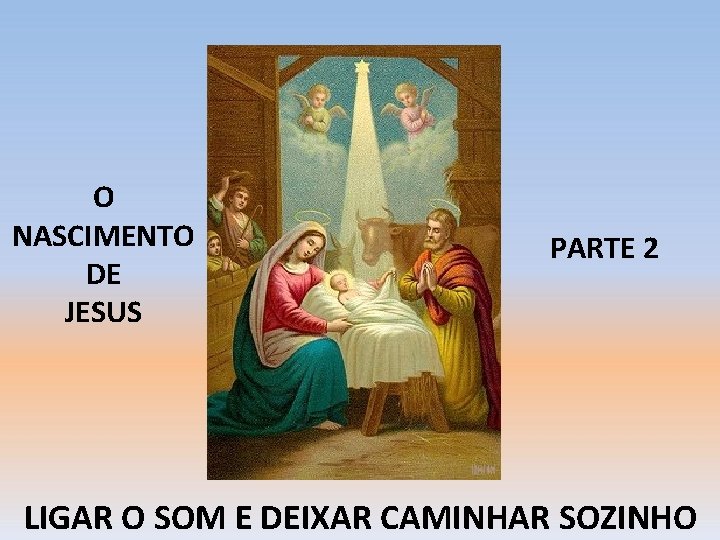O NASCIMENTO DE JESUS PARTE 2 LIGAR O SOM E DEIXAR CAMINHAR SOZINHO 