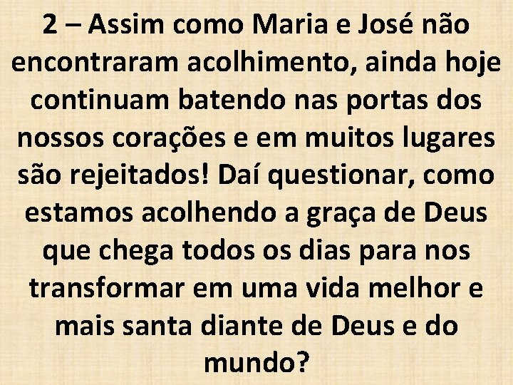 2 – Assim como Maria e José não encontraram acolhimento, ainda hoje continuam batendo