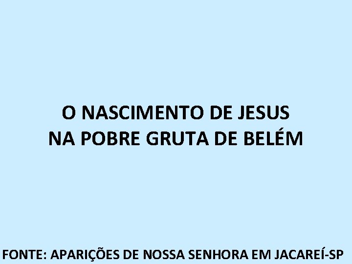 O NASCIMENTO DE JESUS NA POBRE GRUTA DE BELÉM FONTE: APARIÇÕES DE NOSSA SENHORA