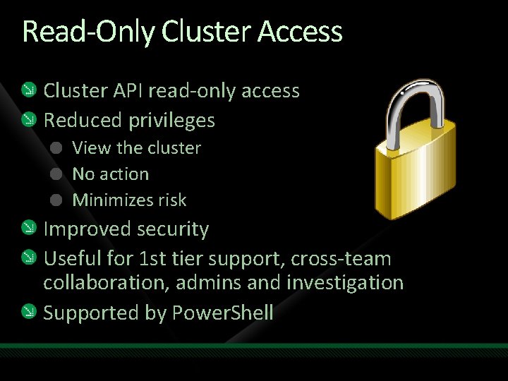 Read-Only Cluster Access Cluster API read-only access Reduced privileges View the cluster No action