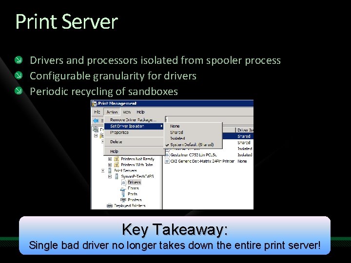 Print Server Drivers and processors isolated from spooler process Configurable granularity for drivers Periodic