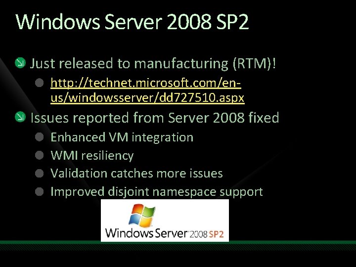 Windows Server 2008 SP 2 Just released to manufacturing (RTM)! http: //technet. microsoft. com/enus/windowsserver/dd