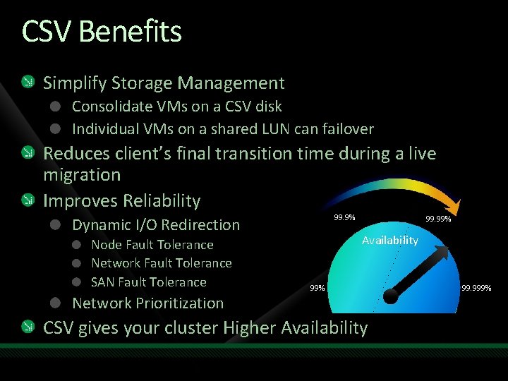 CSV Benefits Simplify Storage Management Consolidate VMs on a CSV disk Individual VMs on