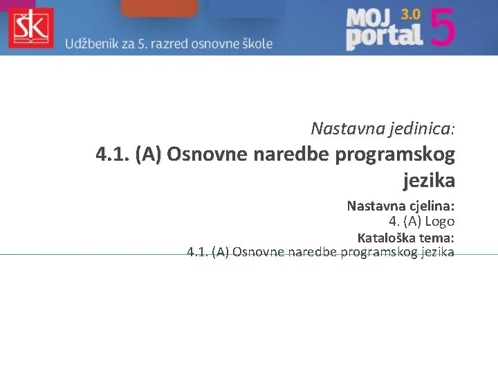 Nastavna jedinica: 4. 1. (A) Osnovne naredbe programskog jezika Nastavna cjelina: 4. (A) Logo