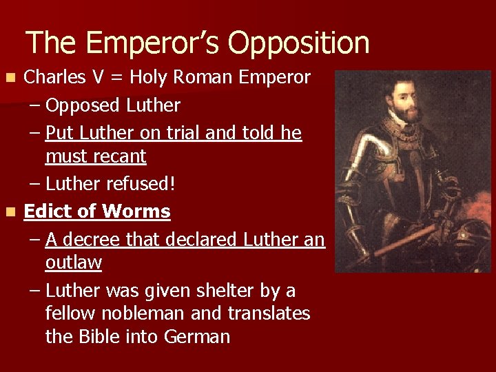 The Emperor’s Opposition Charles V = Holy Roman Emperor – Opposed Luther – Put