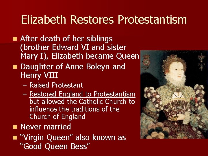 Elizabeth Restores Protestantism After death of her siblings (brother Edward VI and sister Mary