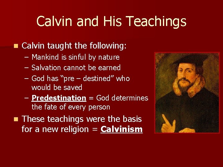 Calvin and His Teachings n Calvin taught the following: – – – Mankind is