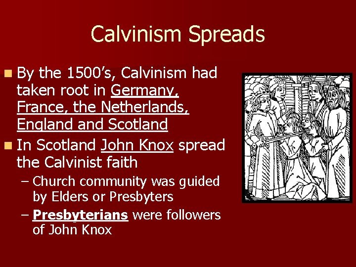 Calvinism Spreads n By the 1500’s, Calvinism had taken root in Germany, France, the