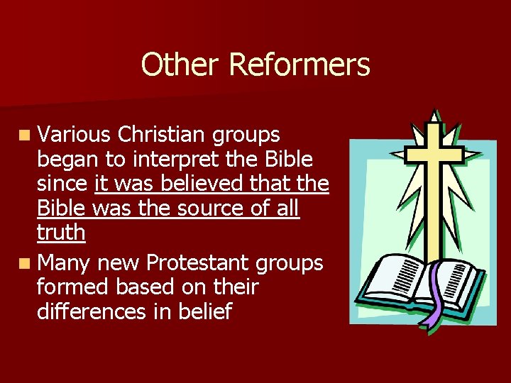 Other Reformers n Various Christian groups began to interpret the Bible since it was