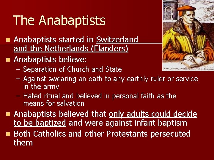 The Anabaptists started in Switzerland the Netherlands (Flanders) n Anabaptists believe: n – Separation