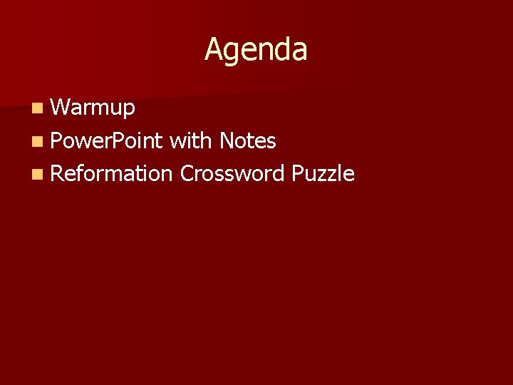 Agenda n Warmup n Power. Point with Notes n Reformation Crossword Puzzle 