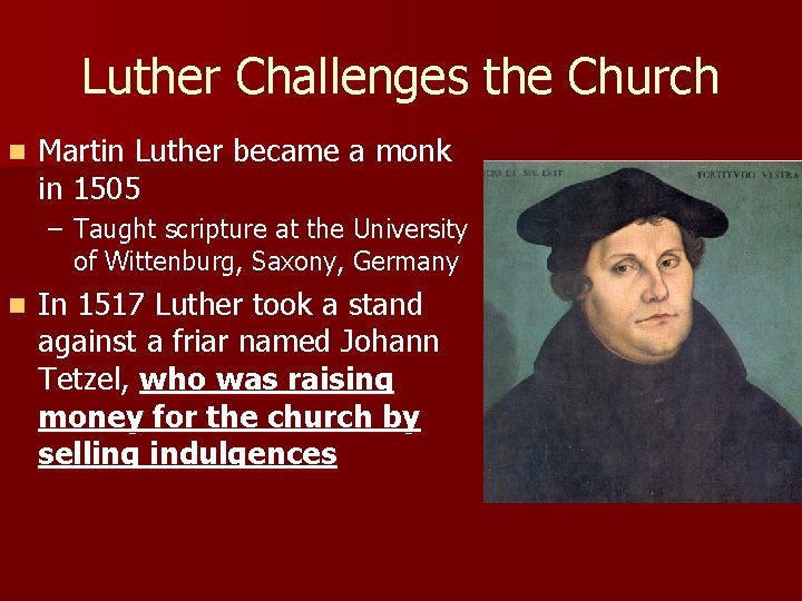 Luther Challenges the Church n Martin Luther became a monk in 1505 – Taught
