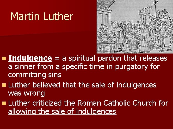 Martin Luther n Indulgence = a spiritual pardon that releases a sinner from a