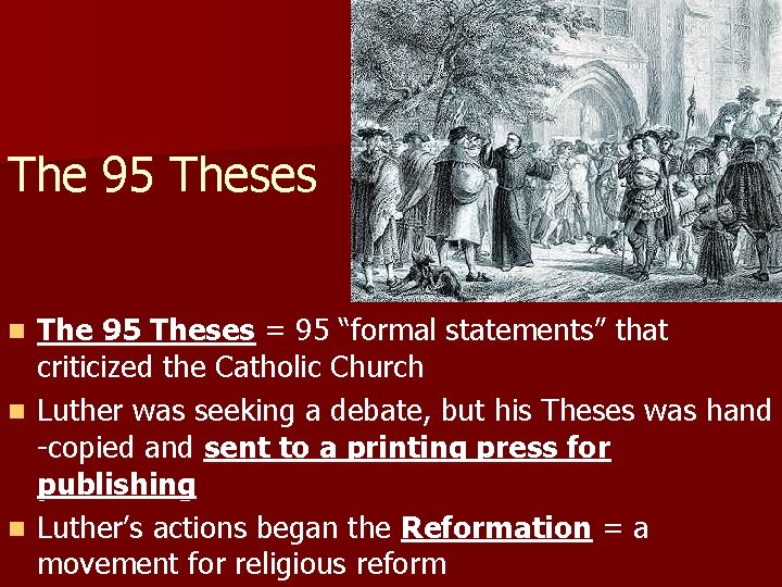 The 95 Theses = 95 “formal statements” that criticized the Catholic Church n Luther