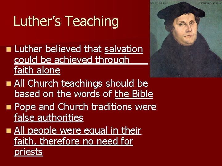 Luther’s Teaching n Luther believed that salvation could be achieved through faith alone n