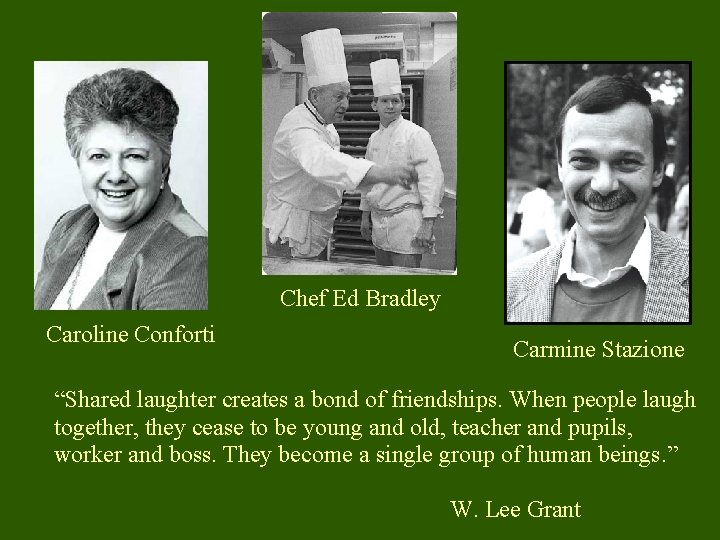 Chef Ed Bradley Caroline Conforti Carmine Stazione “Shared laughter creates a bond of friendships.